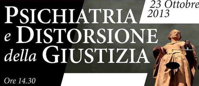 Convegno: "Psichiatria e distorsione della giustizia" Convegno: "Psichiatria e distorsione della giustizia"