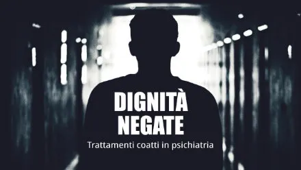 Dignità negate: Trattamenti coatti in psichiatria