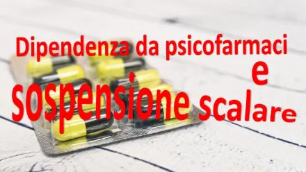 Dipendenza da psicofarmaci e sospensione scalare